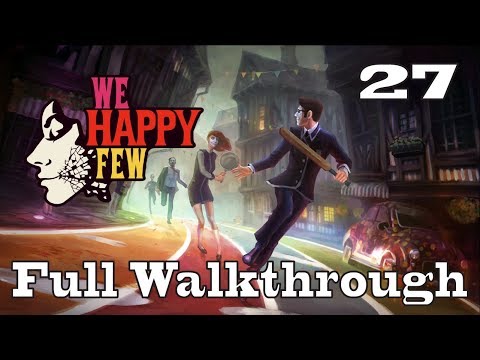 We Happy Few | Full Walkthrough (No Commentary)  | Pt 27
