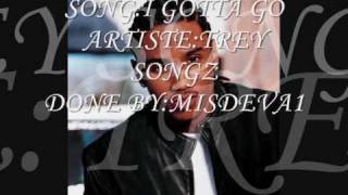 Trey Songz-I gotta go