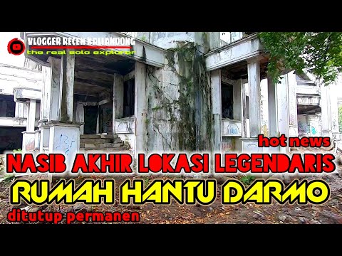 RUMAH HANTU DARMO TERKINI | ditutup permanen.