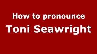 How to pronounce Toni Seawright