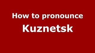 How to pronounce Kuznetsk