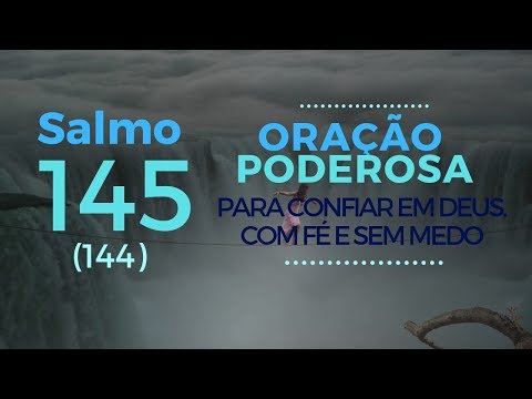 Psalm 145 - A Powerful Prayer to Trust in God. With Faith and Without Fear