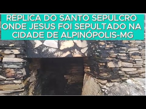 RÉPLICA DO SANTO SEPULCRO ONDE JESUS FOI SEPULTADO NA CIDADE DE ALPINÓPOLIS-MG