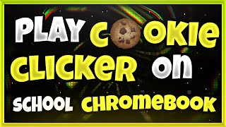 How to Play Cookie Clicker on a School Chromebook (Easily & Quickly)