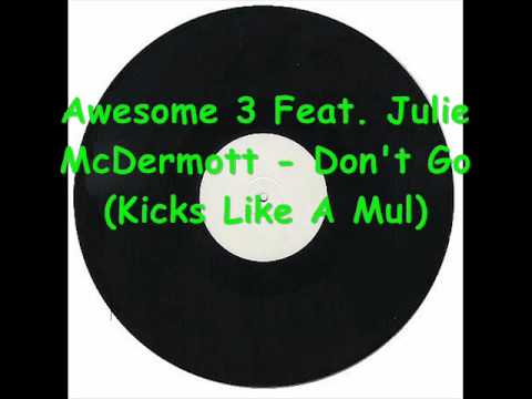 Awesome 3 Feat. Julie McDermott - Don't Go (Kicks Like A Mul).wmv