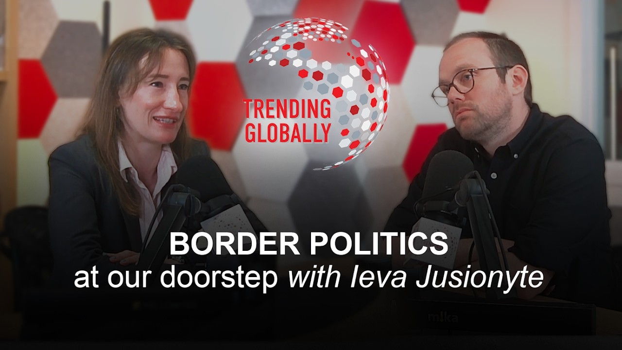 Border politics at our ‘doorstep’ with Ieva Jusionyte