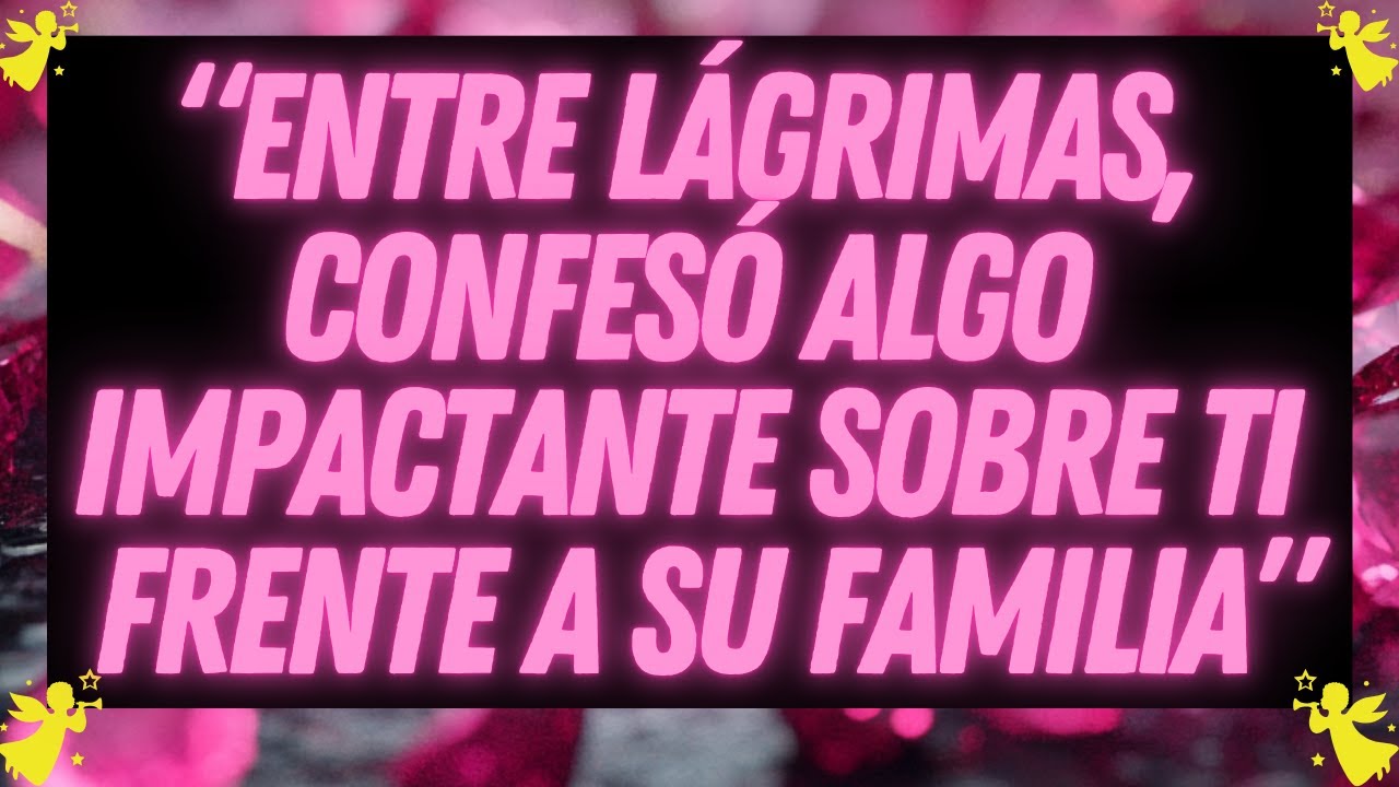 MENSAJE DE LOS ÁNGELES: ENTRE LÁGRIMAS, CONFESÓ ALGO IMPACTANTE SOBRE TI FRENTE A SU FAMILIA...