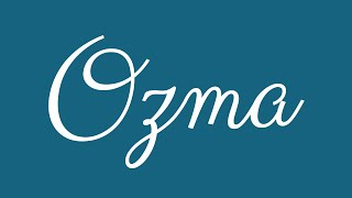 Learn how to Sign the Name Ozma Stylishly in Cursive Writing