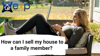 How can I sell my house to a family member? | Emily Terrell, eXp Realty