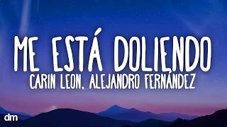 Carin León, Alejandro Fernández - Me Está Doliendo (Lyrics)