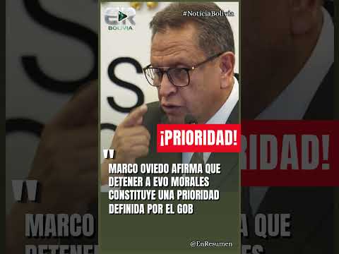 OVIEDO AFIRMA QUE DETENER A EVO ES PRIORIDAD #ultimahora #bolivia