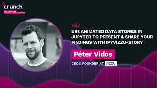 Use animated data stories in Jupyter to present - Péter Vidos, VIZZU | Crunch 2022