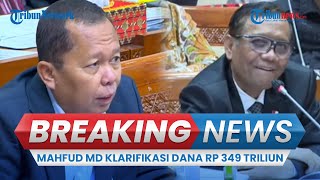Mahfud MD Klarifikasi soal Transaksi Janggal Rp 349 T di Kemenkeu kepada DPR RI