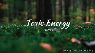 Toxic Energy (with Lyrics) | By Griegz, Rachel Philipp @hdmusic4life4​
