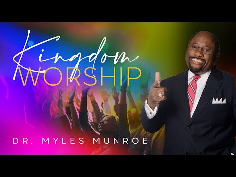 How Worship Gives God Access | Dr. Myles Munroe | MunroeGlobal.com