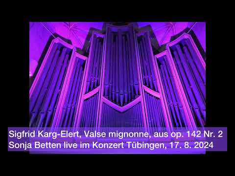 Sigfrid Karg-Elert, Valse mignonne, aus op. 142 Nr. 2. Sonja Betten spielt live im Konzert Tübingen.