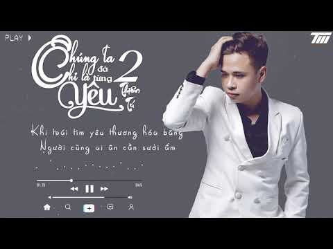 Chúng ta chỉ là đã từng yêu 2 - Thiên Tú