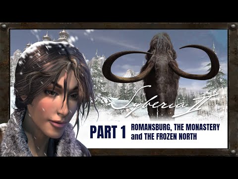 Syberia II Part 1 - Romansburg, the Monastery and The Frozen North