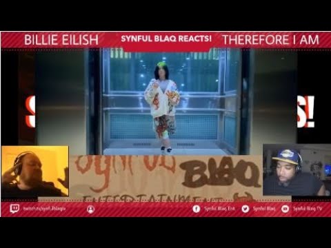 Synful Blaq Reacts - Bilie Eilish - Therefore I Am