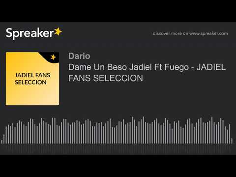 Dame Un Beso Jadiel Ft Fuego - JADIEL FANS SELECCION (hecho con Spreaker)