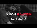 Kuch Baatein Lofi Slowed Reverb