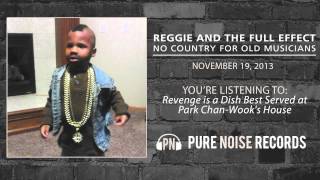 Reggie and the Full Effect &quot;Revenge is a Dish Best Served at Park Chan-Wook&#39;s House&quot;