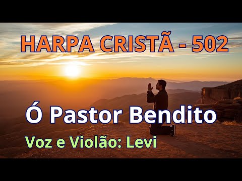Harpa Cristã - 502 - Ó Pastor Bendito - Levi - com letra