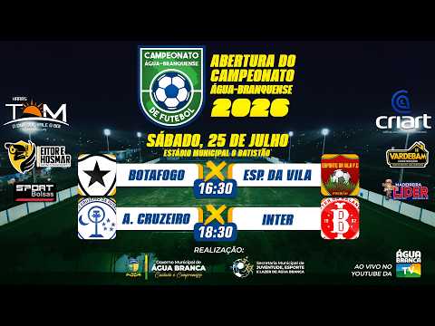ABERTURA CAMPEONATO ÁGUA-BRANQUENSE 2026 – BOTAFOGO x ESPORTE DA VILA | AUTO CRUZEIRO x INTER