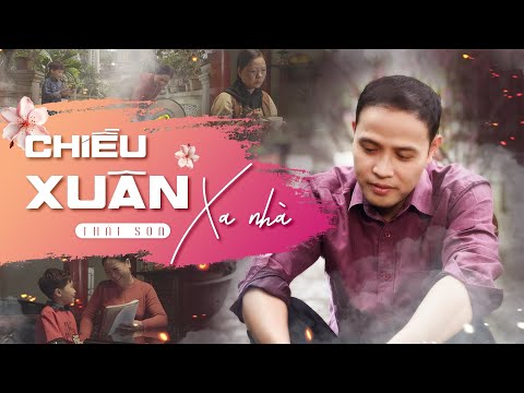 [Cảm động] CHIỀU XUÂN XA NHÀ | Thái Sơn | Nghe xong chỉ muốn về nhà với Cha Mẹ
