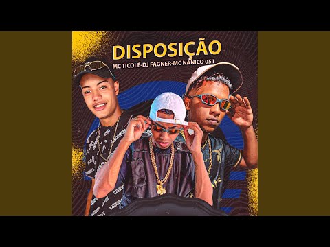 DISPOSIÇÃO (feat. MC Ticolé & MC Nanico 051)
