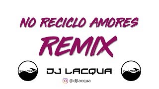 REMIX 〰️ RKM y KEN-Y - NO RECICLO AMORES 〰️ DJ LACQUA