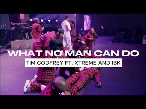 What no man can do -Tim Godfrey ft Xtreme and IBK