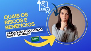 Quais os riscos e benefícios da pesquisa envolvendo seres humanos