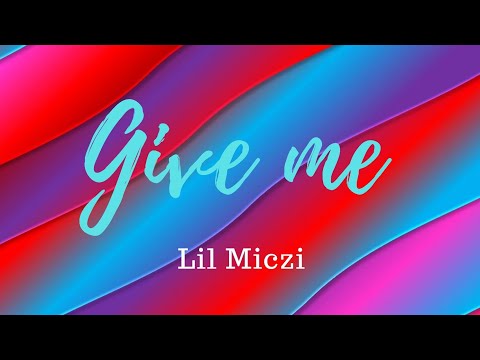Lil Miczi - Give me