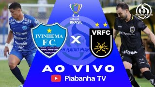 IVINHEMA X VOLTA REDONDA - AO VIVO E DE GRAÇA - COPA DO BRASIL - 04/03/2026