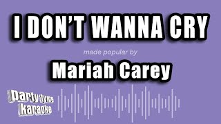 Mariah Carey - I Don&#39;t Wanna Cry (Karaoke Version)