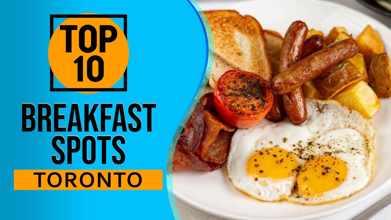 Top 10 Best Breakfast Spots in Toronto