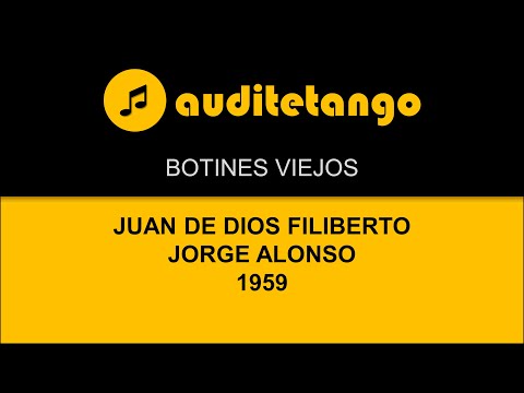 BOTINES VIEJOS - JUAN DE DIOS FILIBERTO - JORGE ALONSO - 1959 - TANGO CANTATO