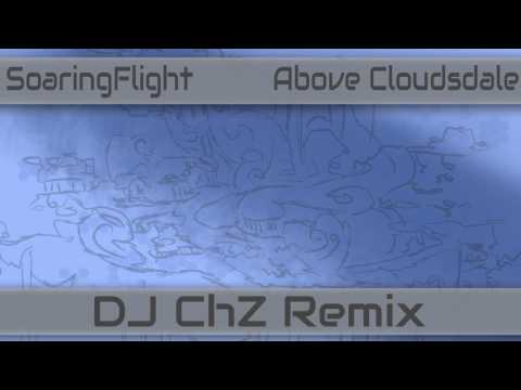 SoaringFlight - Above Cloudsdale (DJChZ remix)