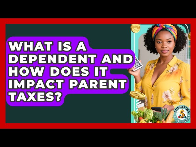 Understanding What a Dependent Is and How It Impacts Parent Taxes to ...