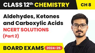 Aldehydes , Ketones and Carboxylic Acids - NCERT Solutions (Part 2) | Class 12 Chemistry Ch 8 | CBSE