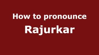 How to pronounce Rajurkar