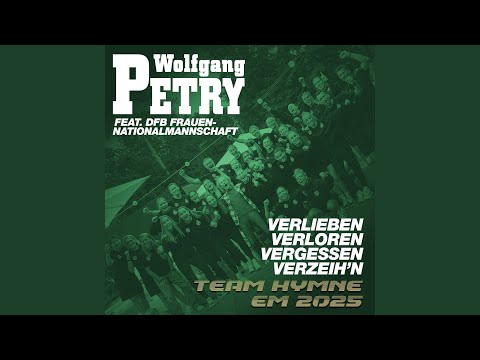 Verlieben, verloren, vergessen, verzeih'n (Team Hymne EM 2025)