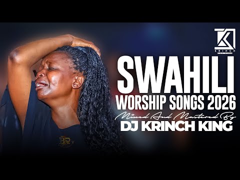 BEST SWAHILI WORSHIP MIX OF ALL TIME | SWAHILI NONSTOP WORSHIP GOSPEL MIX | DJ KRINCH KING
