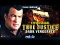 TRUE JUSTICE : DARK VENGEANCE  | STEVEN SEAGAL ACTION MOVIE