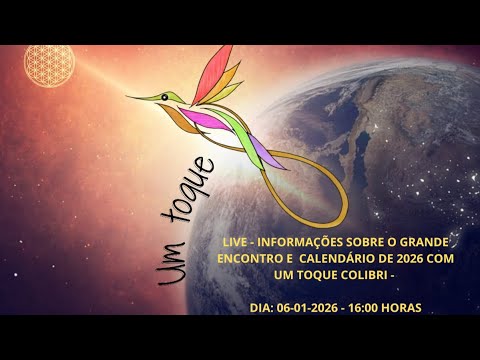 LIVE - INFORMAÇÕES SOBRE O GRANDE ENCONTRO E CALENDÁRIO COM UM TOQUE COLIBRI - 06-01-2026