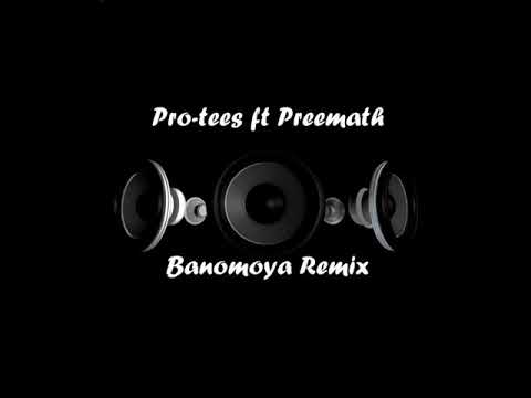 Pro tee ft Preemath  -  Banomoya Remix