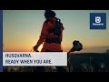 Husqvarna. Ready When You Are. I Husqvarna