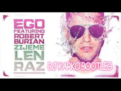 Ego ft. Robert Burian - Žijeme Len Raz (DJ Karko Bootleg)