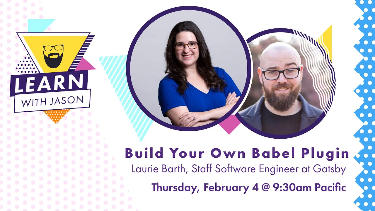 Build Your Own Babel Plugin (with Laurie Barth) — Learn With Jason